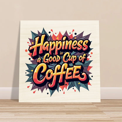 "Happiness Is A Good Cup Of Coffee" Wood Print